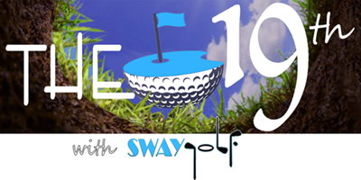 THE 19th with SWAYGOLF